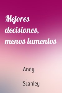 Mejores decisiones, menos lamentos