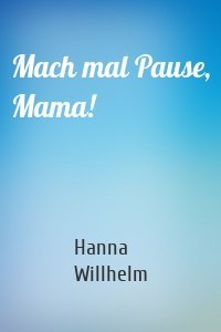 Mach mal Pause, Mama!