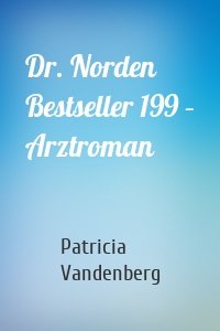 Dr. Norden Bestseller 199 – Arztroman