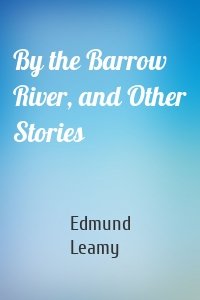 By the Barrow River, and Other Stories