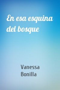 En esa esquina del bosque