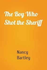 The Boy Who Shot the Sheriff