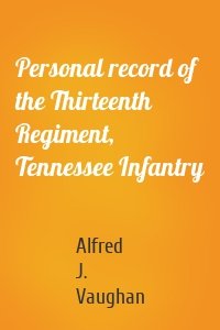 Personal record of the Thirteenth Regiment, Tennessee Infantry
