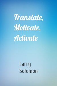 Translate, Motivate, Activate