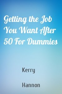 Getting the Job You Want After 50 For Dummies