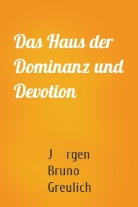 Das Haus der Dominanz und Devotion