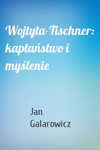 Wojtyła-Tischner: kapłaństwo i myślenie