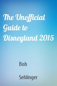 The Unofficial Guide to Disneyland 2015