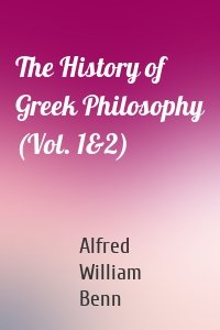 The History of Greek Philosophy (Vol. 1&2)