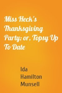 Miss Heck's Thanksgiving Party; or, Topsy Up To Date