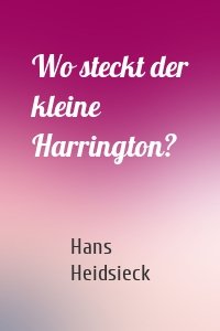 Wo steckt der kleine Harrington?