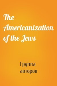 The Americanization of the Jews