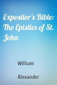 Expositor's Bible: The Epistles of St. John