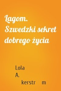 Lagom. Szwedzki sekret dobrego życia