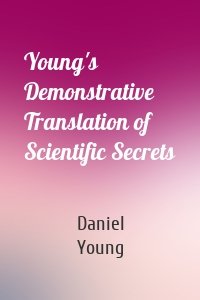 Young's Demonstrative Translation of Scientific Secrets