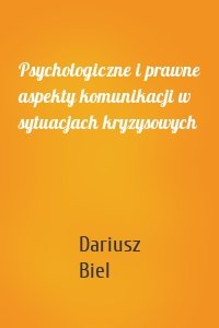 Psychologiczne i prawne aspekty komunikacji w sytuacjach kryzysowych