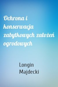 Ochrona i konserwacja zabytkowych założeń ogrodowych