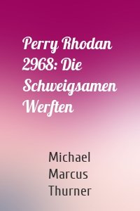 Perry Rhodan 2968: Die Schweigsamen Werften