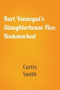 Kurt Vonnegut's Slaughterhouse-Five: Bookmarked