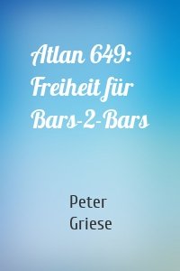 Atlan 649: Freiheit für Bars-2-Bars