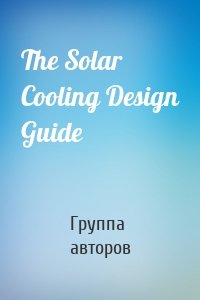 The Solar Cooling Design Guide