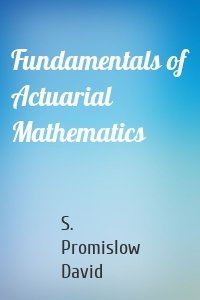 Fundamentals of Actuarial Mathematics