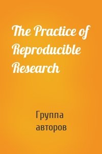 The Practice of Reproducible Research