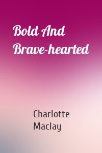 Bold And Brave-hearted
