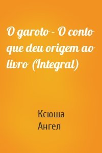 O garoto - O conto que deu origem ao livro (Integral)