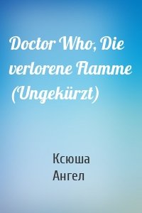 Doctor Who, Die verlorene Flamme (Ungekürzt)