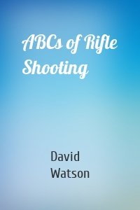 ABCs of Rifle Shooting