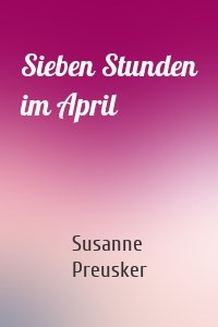 Sieben Stunden im April