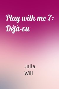 Play with me 7: Déjà-vu