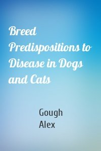 Breed Predispositions to Disease in Dogs and Cats