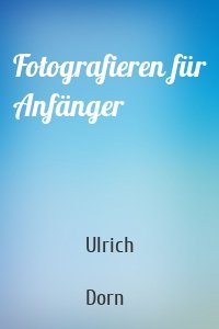 Fotografieren für Anfänger