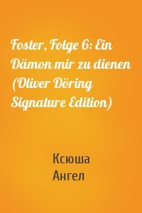 Foster, Folge 6: Ein Dämon mir zu dienen (Oliver Döring Signature Edition)