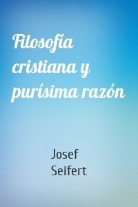 Filosofía cristiana y purísima razón