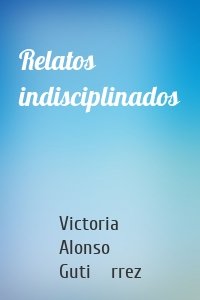 Relatos indisciplinados