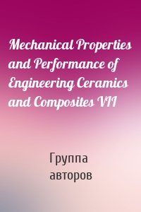 Mechanical Properties and Performance of Engineering Ceramics and Composites VII