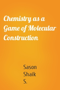 Chemistry as a Game of Molecular Construction