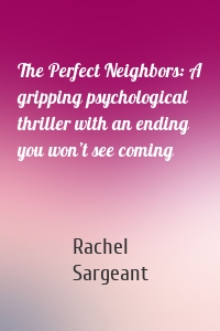 The Perfect Neighbors: A gripping psychological thriller with an ending you won’t see coming