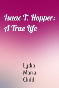 Isaac T. Hopper: A True Life