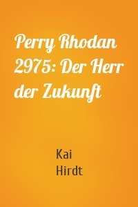 Perry Rhodan 2975: Der Herr der Zukunft