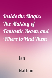 Inside the Magic: The Making of Fantastic Beasts and Where to Find Them