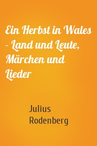 Ein Herbst in Wales - Land und Leute, Märchen und Lieder