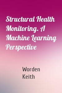 Structural Health Monitoring. A Machine Learning Perspective