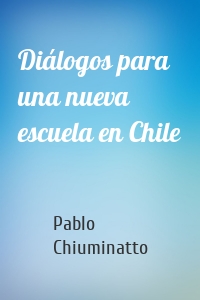 Diálogos para una nueva escuela en Chile