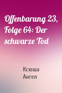 Offenbarung 23, Folge 64: Der schwarze Tod