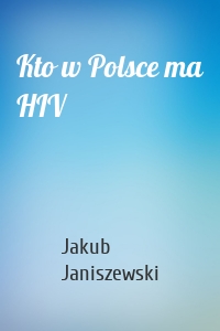Kto w Polsce ma HIV