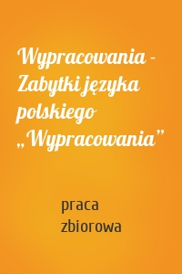 Wypracowania - Zabytki języka polskiego „Wypracowania”